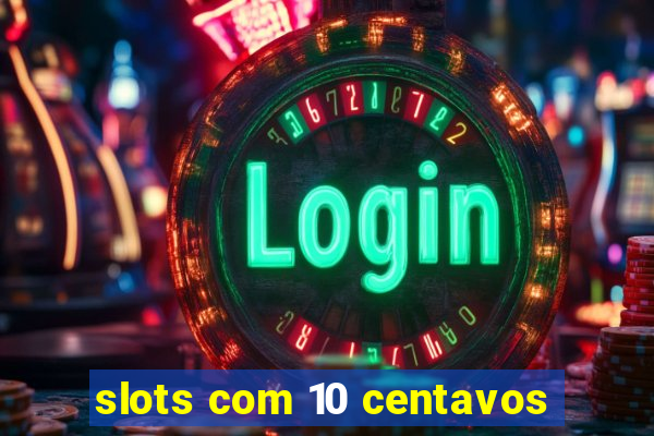 slots com 10 centavos